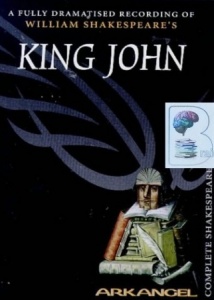 King John written by William Shakespeare performed by Full Cast Dramatisation, Michael Feast, Michael Maloney and Eileen Atkins on Cassette (Abridged)